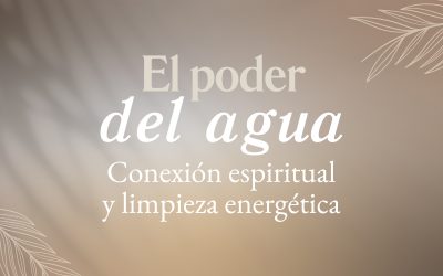 El poder del agua: Conexión espiritual y limpieza energética