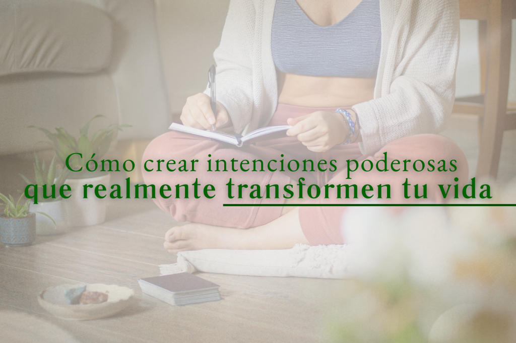 Cómo crear intenciones poderosas que realmente transformen tu vida - Ki ...