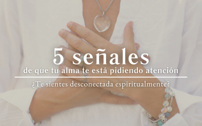 ¿Te sientes desconectada espiritualmente? 5 señales de que tu alma te está pidiendo atención