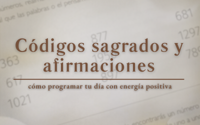 Códigos sagrados y afirmaciones: cómo programar tu día con energía positiva