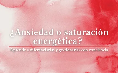 ¿Ansiedad o saturación energética? Aprende a diferenciarlas y gestionarlas con conciencia