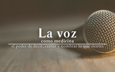 La voz como medicina: el poder de decir, cantar y nombrar lo que sientes